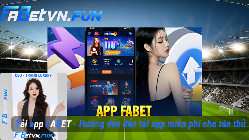 Tải app FABET – Hướng dẫn dẫn tải app miễn phí cho tân thủ