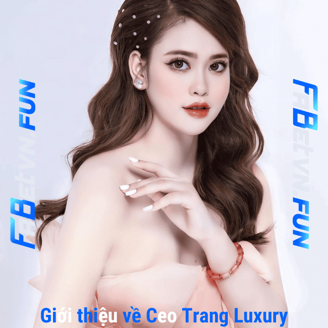 Giới thiệu về Ceo Trang Luxury