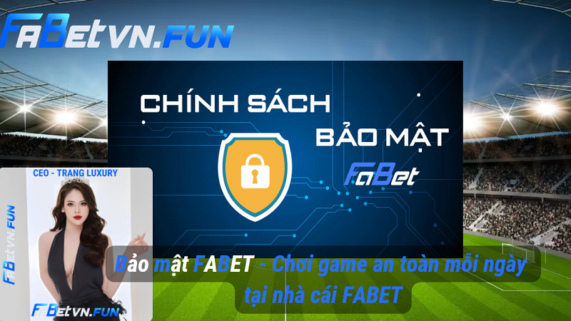 Bảo mật FABET - Chơi game an toàn mỗi ngày tại nhà cái FABET