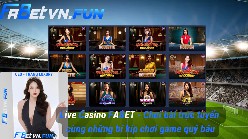 Live Casino FABET - Chơi bài trực tuyến cùng những bí kíp chơi game quý báu