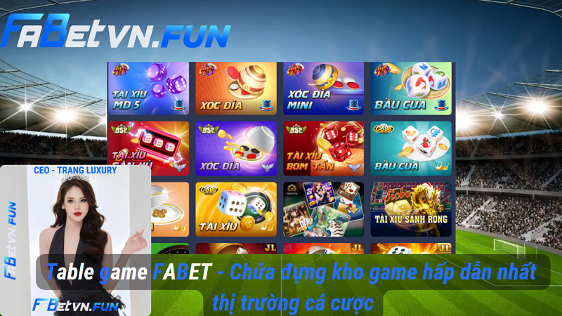 Table game FABET - Chứa đựng kho game hấp dẫn nhất thị trường cá cược